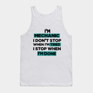 Im Mechanic I don't Stop when I'm Tired I Stop When I'm Done Tank Top